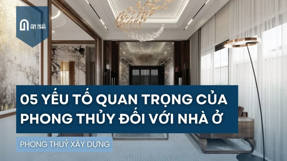05 yếu tố phong thủy quan trọng khi xây nhà